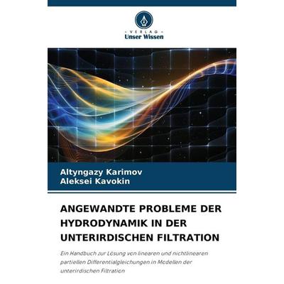 Angewandte Probleme der Hydrodynamik in der Unterirdischen Filtration, Taschenbuch von Altyngazy Karimov,Aleksei Kavokin, Verlag Unser Wissen,