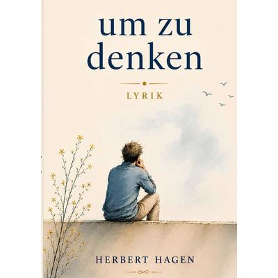 um zu denken, Taschenbuch von Herbert Hagen, BoD – Books on Demand, 978-3-696-39602-2