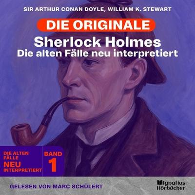 Sherlock Holmes: Die alten Fälle neu interpretiert (Band 1) - Arthur Conan Doyle,William K. Stewart, Audio, 9783711955647