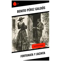 Fortunata y Jacinta, Belletristik von Benito Pérez Galdós