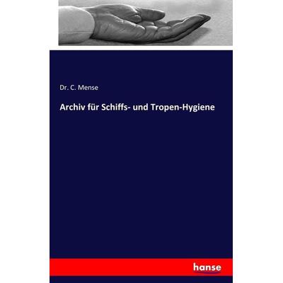 Archiv für Schiffs- und Tropen-Hygiene, Taschenbuch von C. Mense, Hansebooks, 978-3-7411-7237-3