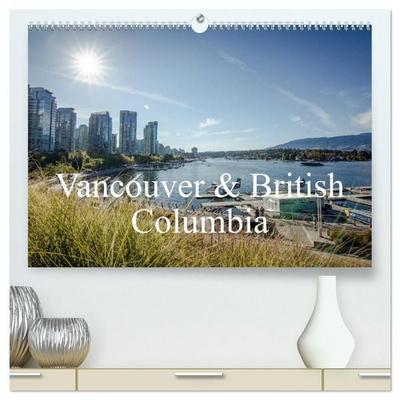 Vancouver & British Columbia (hochwertiger Premium Wandkalender 2026 DIN A2 quer), Kunstdruck in Hochglanz