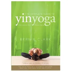 The Complete Guide to Yin Yoga, Ratgeber von Sarah Powers, Bernie Clark