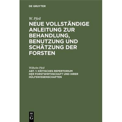 Kritisches Repertorium der Forstwirthschaft und ihrer Hülfswissenschaften, Gebundene Ausgabe von Wilhelm Pfeil, De Gruyter, 978-3-11-120600-4