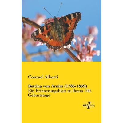 Bettina von Arnim (1785-1859), Taschenbuch von Conrad Alberti, BoD - Books on Demand, 978-3-95738-888-9
