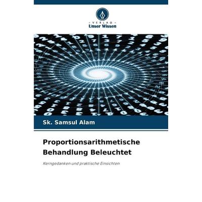 Proportionsarithmetische Behandlung Beleuchtet, Taschenbuch von Sk. Samsul Alam, Verlag Unser Wissen, 978-620-9-28182-2