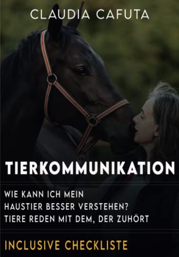 Claudia Cafuta - Tierkommunikation Wie kann ich mein Haustier besser verstehen?: Tiere reden mit dem, der zuhört. - Preis vom 13.10.2026 11:25:28 h