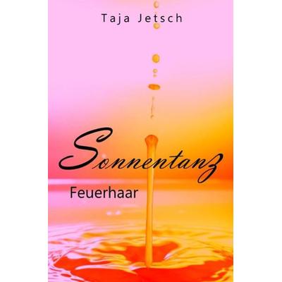Sonnentanz, Taschenbuch von Taja Jetsch, Epubli, 978-3-7418-7526-7