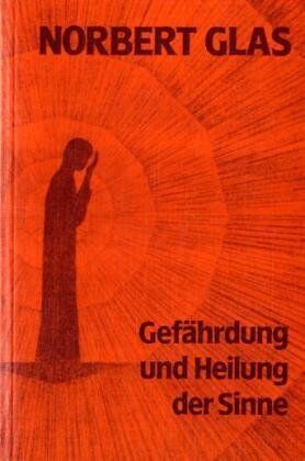 Norbert Glas - Gefährdung und Heilung der Sinne - Preis vom 30.09.2026 09:01:18 h