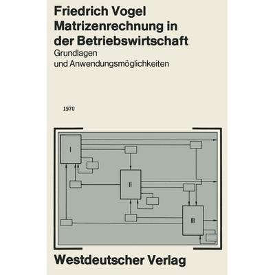 Matrizenrechnung in der Betriebswirtschaft, Taschenbuch von Friedrich Vogel, VS Verlag für Sozialwissenschaften, 978-3-663-03156-7