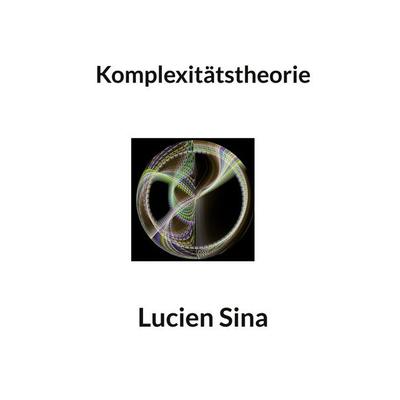Komplexitätstheorie, Taschenbuch von Lucien Sina, BoD – Books on Demand, 978-3-695-72431-4