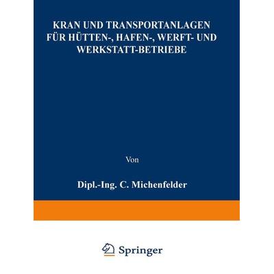 Kran- und Transportanlagen für Hütten-, Hafen-, Werft- und Werkstatt-Betriebe, Taschenbuch von C. Michenfelder, Springer Berlin, 978-3-642-50406-8