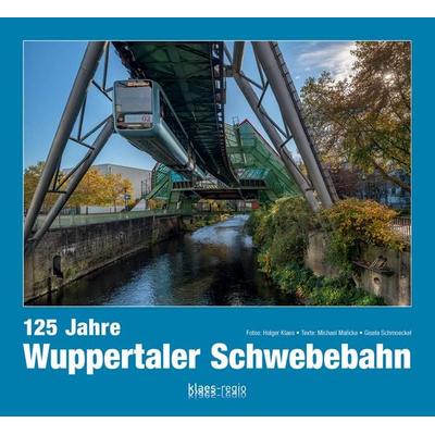 125 Jahre Wuppertaler Schwebebahn, Gebundene Ausgabe von Michael Malicke,Gisela Schmoeckel, Klaes-Regio Fotoverlag, 978-3-96535-268-1