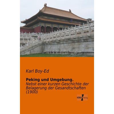 Peking und Umgebung., Taschenbuch von Karl Boy-Ed, BoD - Books on Demand, 978-3-95610-055-0