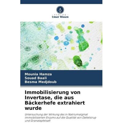 Immobilisierung von Invertase, die aus Bäckerhefe extrahiert wurde, Taschenbuch von Mounia Hamza,Souad Baali,Besma Medjdoub, Verlag Unser Wissen,