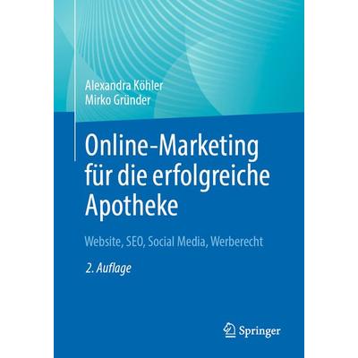 Online-Marketing für die erfolgreiche Apotheke, Taschenbuch von Alexandra Köhler,Mirko Gründer, Springer Berlin, 978-3-662-68971-4