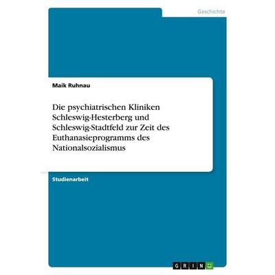 Die psychiatrischen Kliniken Schleswig-Hesterberg und Schleswig-Stadtfeld zur Zeit des Euthanasieprogramms des Nationalsozialismus, Taschenbuch von