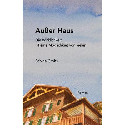Außer Haus, Gebundene Ausgabe von Sabine Grohs, Grohsformat, 978-3-9504847-0-0
