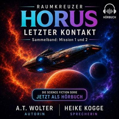 Raumkreuzer HORUS - Letzter Kontakt - A. T. Wolter, Audio, 4071498707005