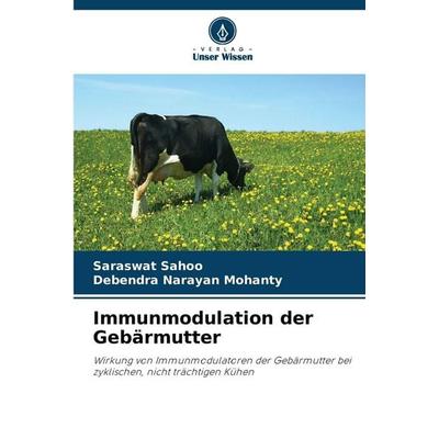 Immunmodulation der Gebärmutter, Taschenbuch von Saraswat Sahoo,Debendra Narayan Mohanty, Verlag Unser Wissen, 978-620-9-92090-5