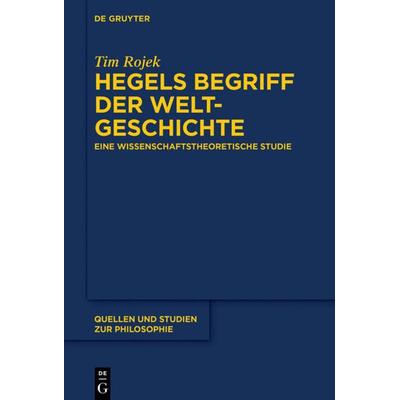 Hegels Begriff der Weltgeschichte, Taschenbuch von Tim Rojek, De Gruyter, 978-3-11-062696-4