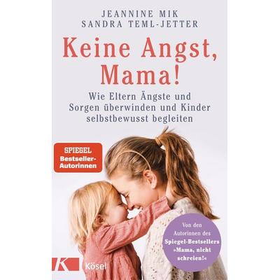 Keine Angst, Mama!, Taschenbuch von Jeannine Mik,Sandra Teml-Wall, Kösel, 978-3-466-31157-6