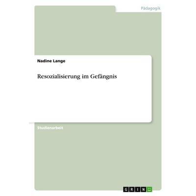 Resozialisierung im Gefängnis, Taschenbuch von Nadine Lange, GRIN, 978-3-638-74633-5