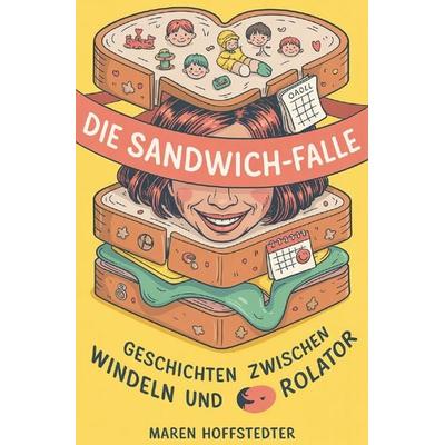 Die Sandwich-Falle, Taschenbuch von Maren Hoffstedter, Epubli, 978-3-565-29389-6