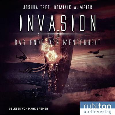 Invasion 3: Das Ende der Menschheit - Joshua Tree,Dominik A. Meier, Audio, 9783987150241