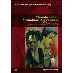 Männlichkeit, Sexualität, Aggression, Fachbücher von Hans-Geert Metzger, Frank Dammasch