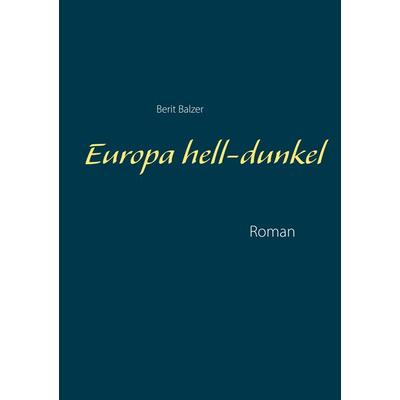 Europa hell-dunkel, Taschenbuch von Berit Balzer, BoD – Books on Demand, 978-3-7460-4785-0