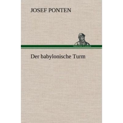 Der babylonische Turm, Gebundene Ausgabe von Josef Ponten, Tredition, 978-3-8472-5907-7