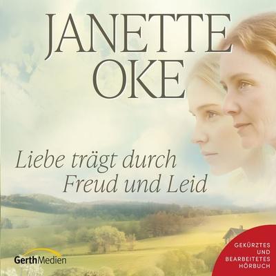 Liebe trägt durch Freud und Leid - Janette Oke, Audio, 9783689461058