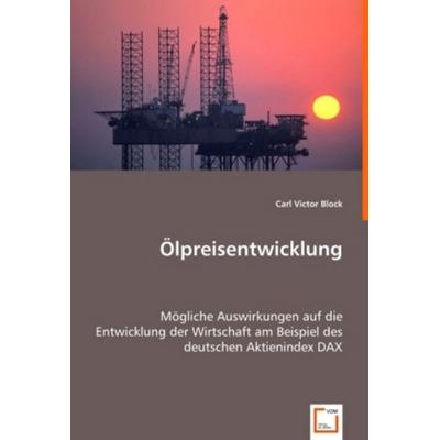 Block, C: Ölpreisentwicklung, Taschenbuch von Carl Victor Block, VDM, 978-3-639-01875-2