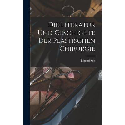 Die Literatur und Geschichte der plastischen Chirurgie, Gebundene Ausgabe von Eduard Zeis, British Library, Historical Print Editions,