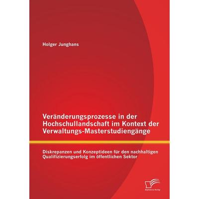Veränderungsprozesse in der Hochschullandschaft im Kontext der Verwaltungs-Masterstudiengänge: Diskrepanzen und Konzeptideen für den nachhaltigen