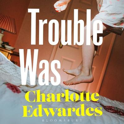 Trouble Was - Charlotte Edwardes, Audio, 9781037201615