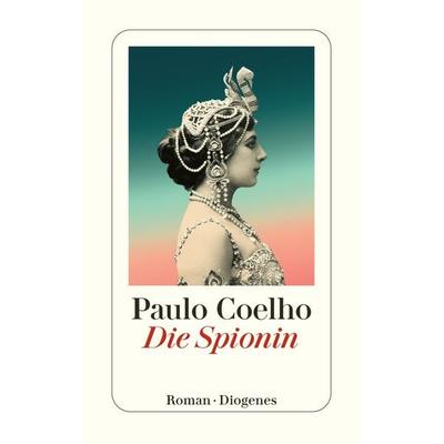 Die Spionin, Taschenbuch von Paulo Coelho, Diogenes Verlag AG, 978-3-257-24410-6