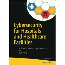 Cybersecurity for Hospitals and Healthcare Facilities, Fachbücher von Luis Ayala