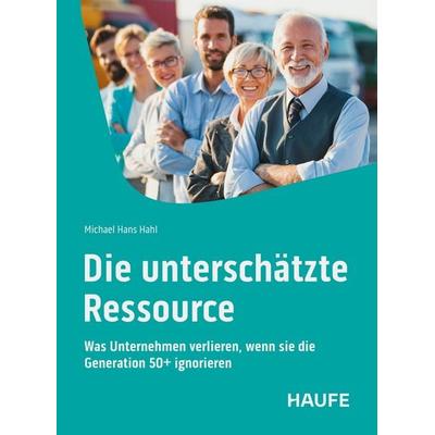Die unterschätzte Ressource, Taschenbuch von Michael Hans Hahl, Haufe-Lexware, 978-3-648-19122-4