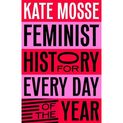 Feminist History for Every Day of the Year, Gebundene Ausgabe von Kate Mosse, Pan macmillan Ltd., 978-1-5290-6622-7