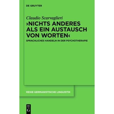 ›Nichts anderes als ein Austausch von Worten‹, Gebundene Ausgabe von Claudio Scarvaglieri, De Gruyter Mouton, 978-3-11-031885-2