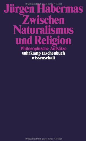 Jürgen Habermas - Zwischen Naturalismus und Religion: Philosophische Aufsätze (suhrkamp taschenbuch wissenschaft) - Preis vom 11.10.2026 15:43:13 h