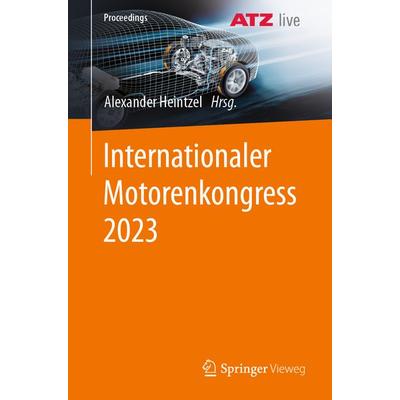 Internationaler Motorenkongress 2023, Taschenbuch von , Springer Fachmedien Wiesbaden GmbH, 978-3-658-44981-0