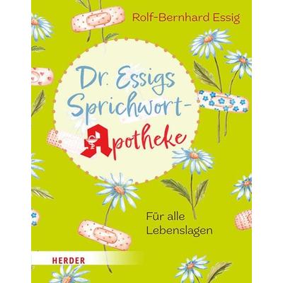 Dr. Essigs Sprichwort-Apotheke, Gebundene Ausgabe von Rolf-Bernhard Essig, Herder, 978-3-451-39713-4