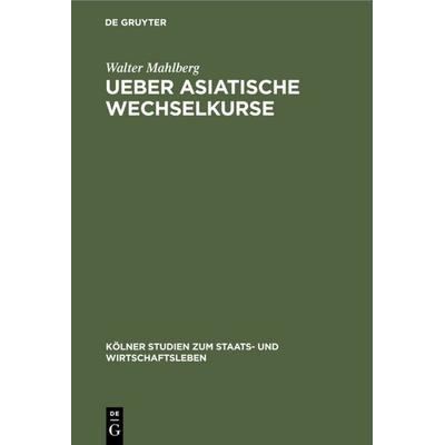 Ueber asiatische Wechselkurse, Gebundene Ausgabe von Walter Mahlberg, De Gruyter, 978-3-11-116579-0