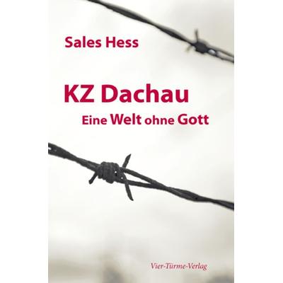 KZ Dachau, Eine Welt ohne Gott, Taschenbuch von Sales Hess, Vier Türme, 978-3-87868-199-1
