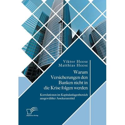 Warum Versicherungen den Banken nicht in die Krise folgen werden: Korrelationen im Kapitalanlagenbereich ausgewählter Assekuranztitel, Taschenbuch von