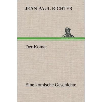 Der Komet, Gebundene Ausgabe von Jean Paul Richter, Tredition, 978-3-8472-5869-8