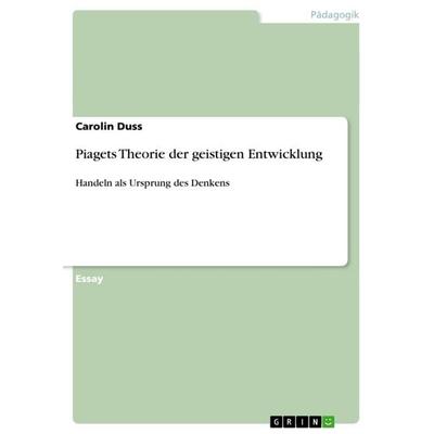 Piagets Theorie der geistigen Entwicklung, Taschenbuch von Carolin Duss, GRIN, 978-3-640-63450-7